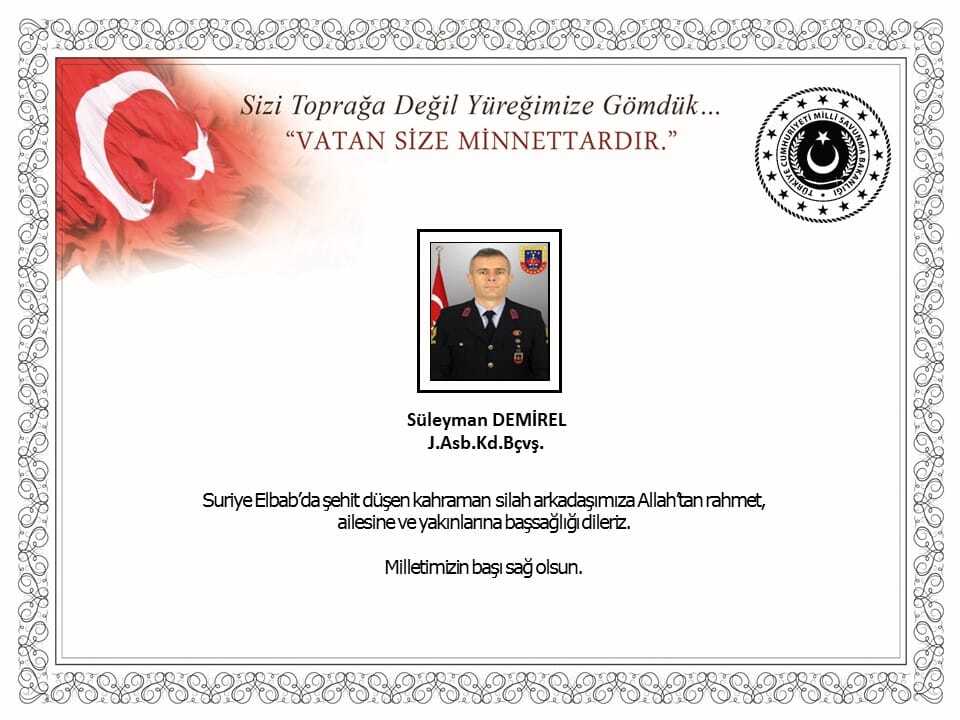 Milli Savunma Bakanlığı (MSB), Suriye'nin El Bab kentinde şehit olan Jandarma Astsubay Kıdemli Başçavuş Süleyman Demirel için başsağlığı mesajı yayımladı.