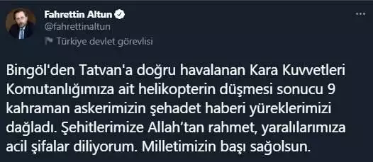 Cumhurbaşkanı yardımcısı fuat oktay, tbmm başkanı mustafa şentop, i̇letişim başkanı fahrettin altun ve cumhurbaşkanlığı sözcüsü i̇brahim kalın, bitlis'te meydana gelen helikopter kazasında şehit olan askerler için başsağlığı mesajı paylaştı.