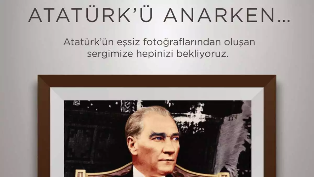 Atatürk'ü anarken sergisi özel serisi ile geliyor