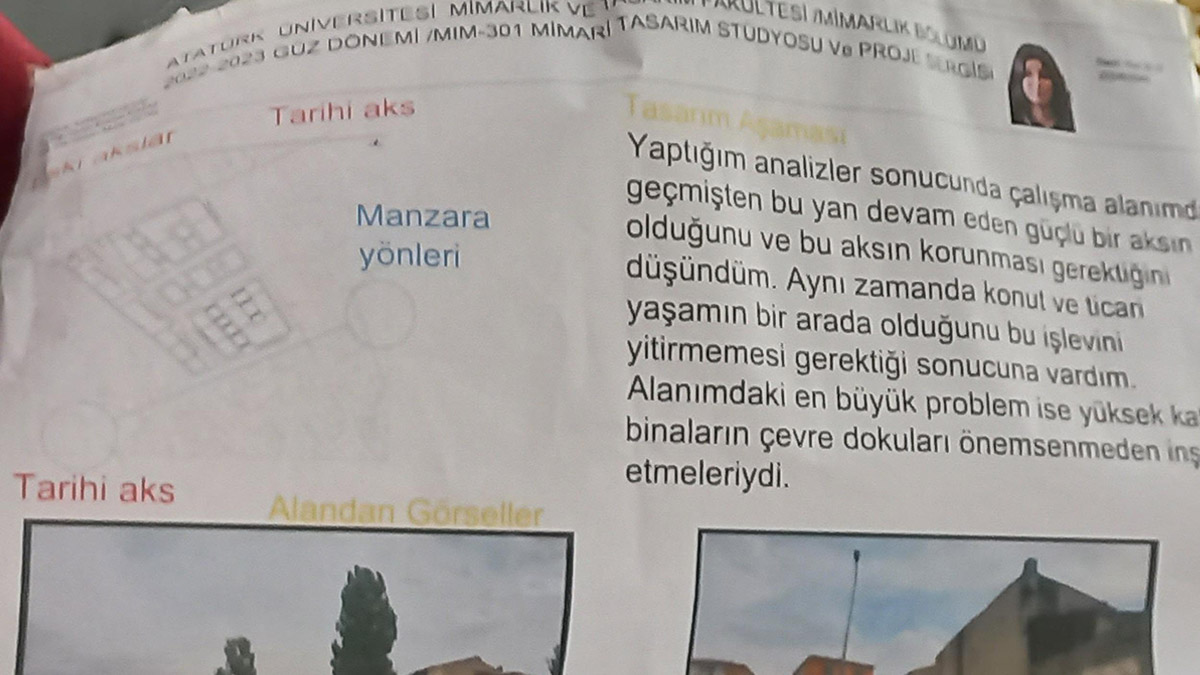 Kahramanmaraş merkezli depremde göçük altında kalıp, hayatını kaybeden Atatürk Üniversitesi Mimarlık ve Tasarım Fakültesi Mimarlık Bölümü 3'üncü sınıf öğrencisi Nazlı Huri Boz'un okuldaki son çalışması 'tarihi çevrede toplu konut' projesi oldu.