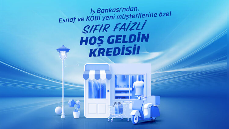 İş Bankası'ndan sıfır faizli hoş geldin kredisi