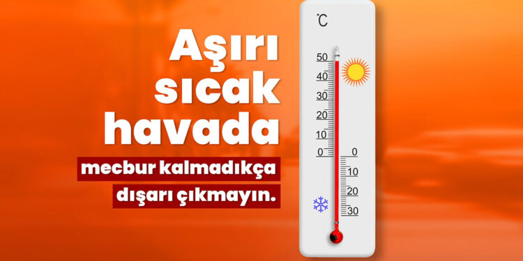 Aşırı sıcak havada mecbur kalmadıkça dışarı çıkmayın