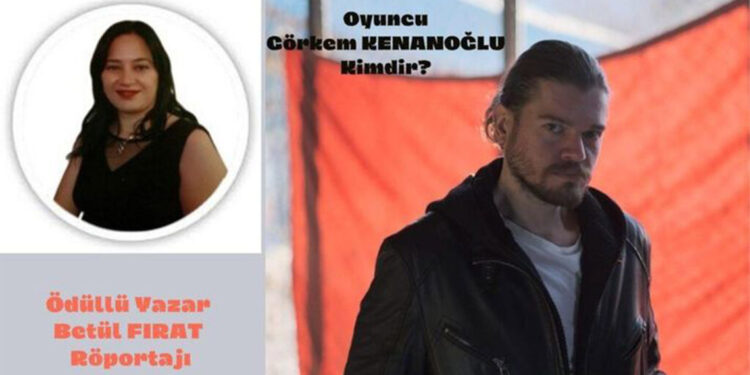 Oyuncu Görkem Kenanoğlu ile röportaj