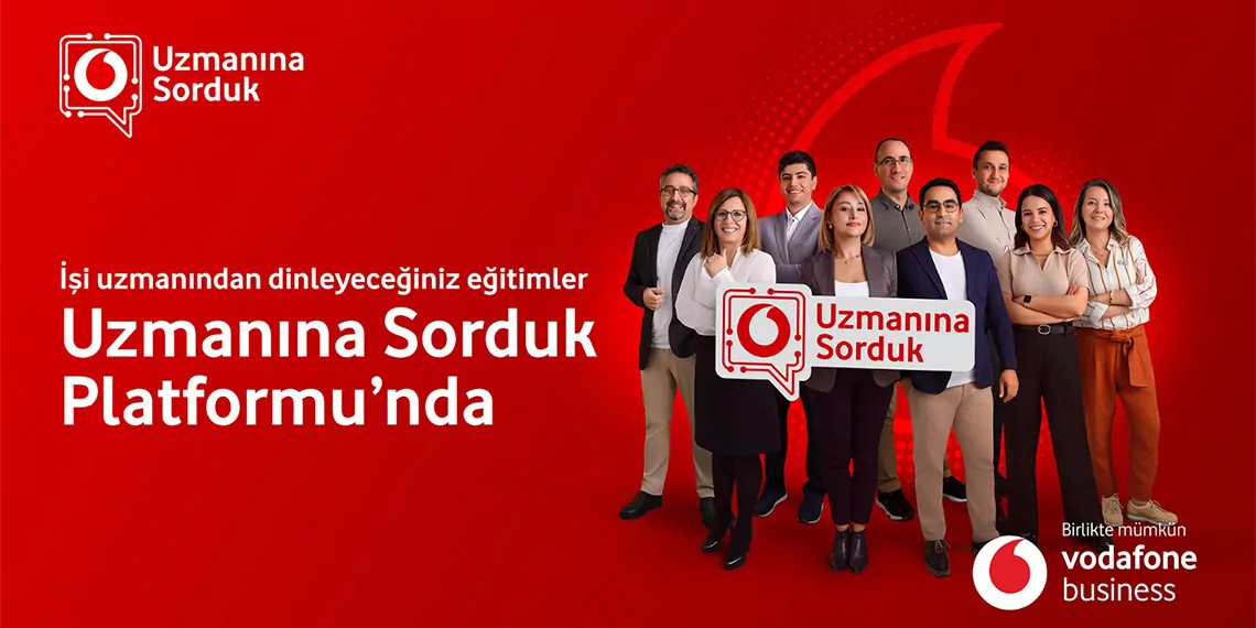 Vodafone business ‘uzmanına sorduk’ serisini hayata geçirdi