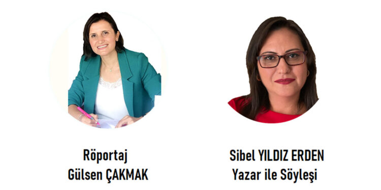 Gülsen Çakmak'ın yazar Sibel Yıldız Erden ile söyleşisi