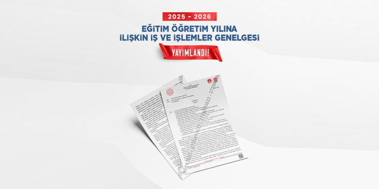 2025-2026 eğitim ve öğretim yılı genelgesi yayınlandı