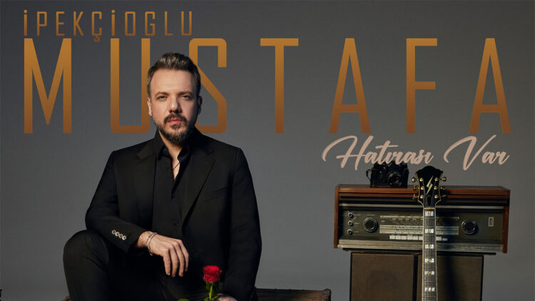 Mustafa İpekçioğlu’ndan Yeni Single: Hatırası Var