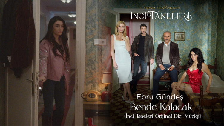 'Bende kalacak' İnci Taneleri ile kalplere kazındı