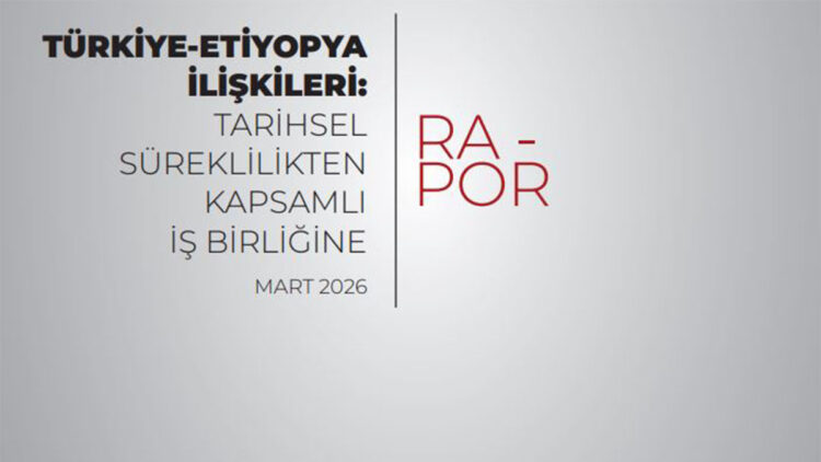 MİA'dan 'Türkiye-Etiyopya ilişkileri' raporu