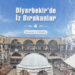 Gazeteci gözüyle kitap analizi : Diyarbekir'de İz Bırakanlar 4