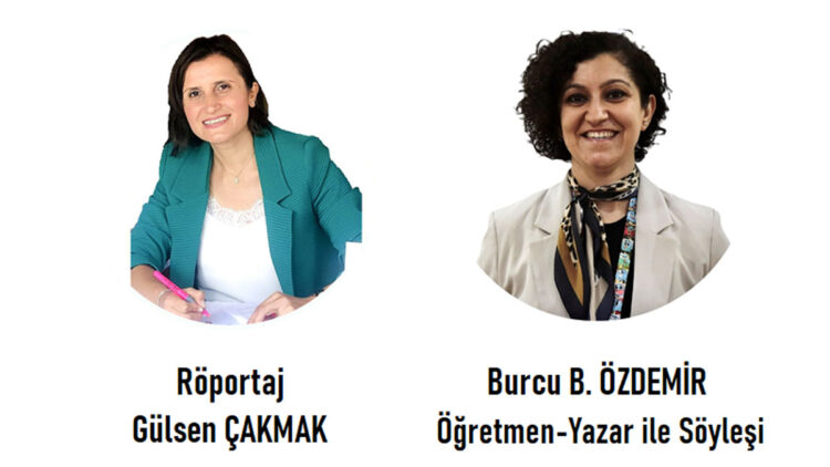 Değerli öğretmen yazar Burcu Özdemir ile söyleşi