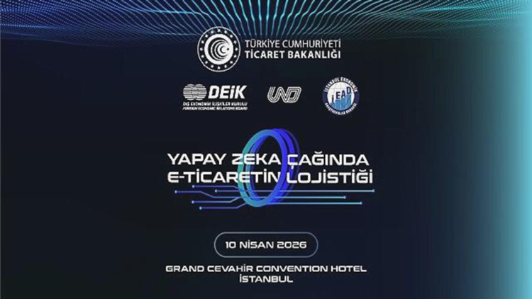 'Yapay Zeka Çağında E-Ticaretin Lojistiği Zirvesi' 10 Nisan'da gerçekleştirilecek
