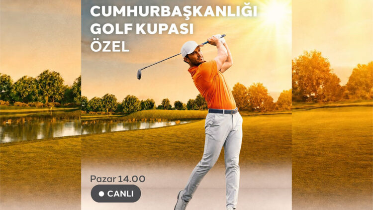 Cumhurbaşkanlığı Golf Kupası heyecanı D-Smart’ta