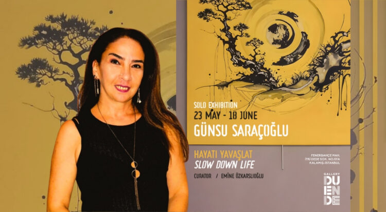 Günsu Saraçoğlu’nun “Slow Down Life / Hayatı Yavaşlat” sergisi İstanbul’da açıldı