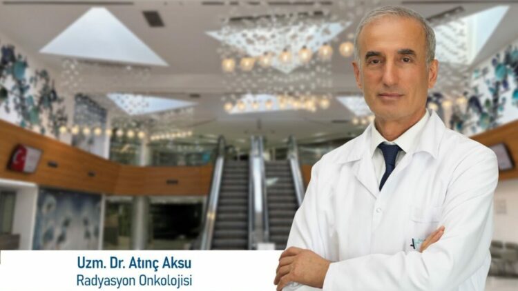 Uzm. Dr. Atınç Aksu: Radyoterapide kişiye özel planlama büyük önem taşıyor
