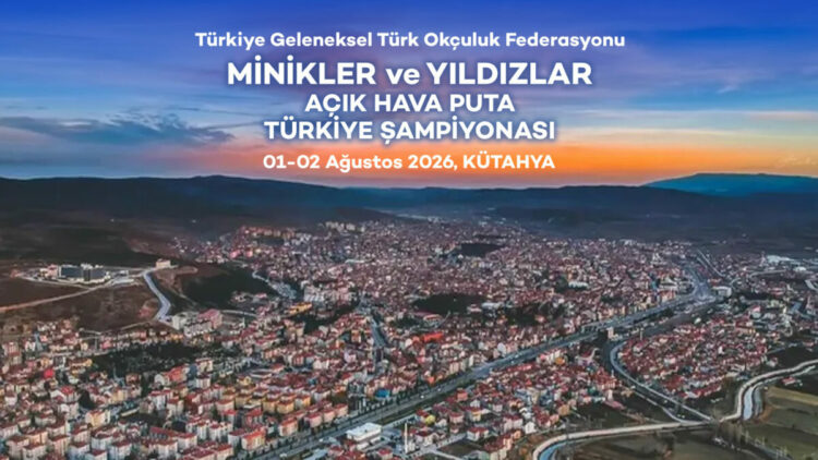 Geleneksel Türk Okçuluk Minikler ve Yıldızlar Açık Hava Puta Türkiye Şampiyonası, Kütahya’da yapılacak
