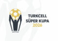 Turkcell Süper Kupa 2026’nın tarihleri belli oldu