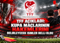 TFF açıkladı: Kupa maçlarının hakemlerini belirleyecek isimler belli oldu