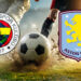 Fenerbahçe-Aston Villa maçı ne zaman, saat kaçta, hangi kanalda? İşte dev maçın detayları
